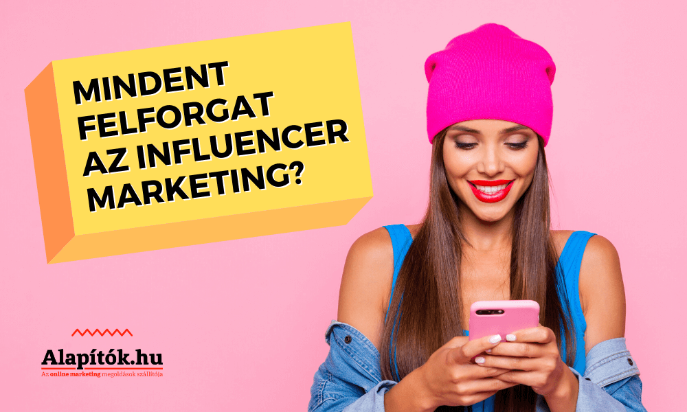 Mindent felforgat az influencer marketing